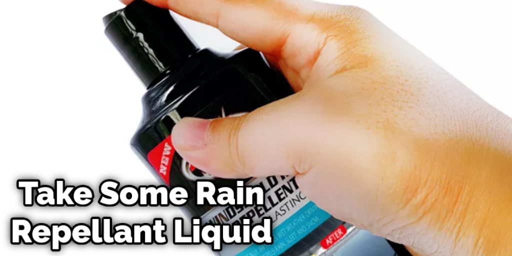 Take Some Rain Repellant Liquid 