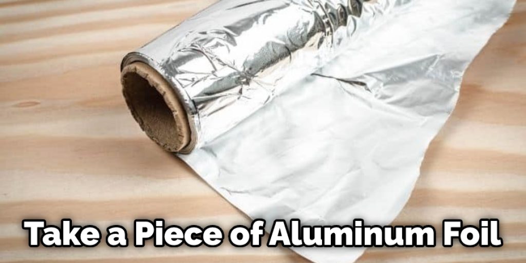 Take a Piece of Aluminum Foil