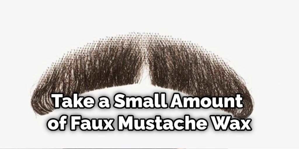 Take a Small Amount of Faux Mustache Wax