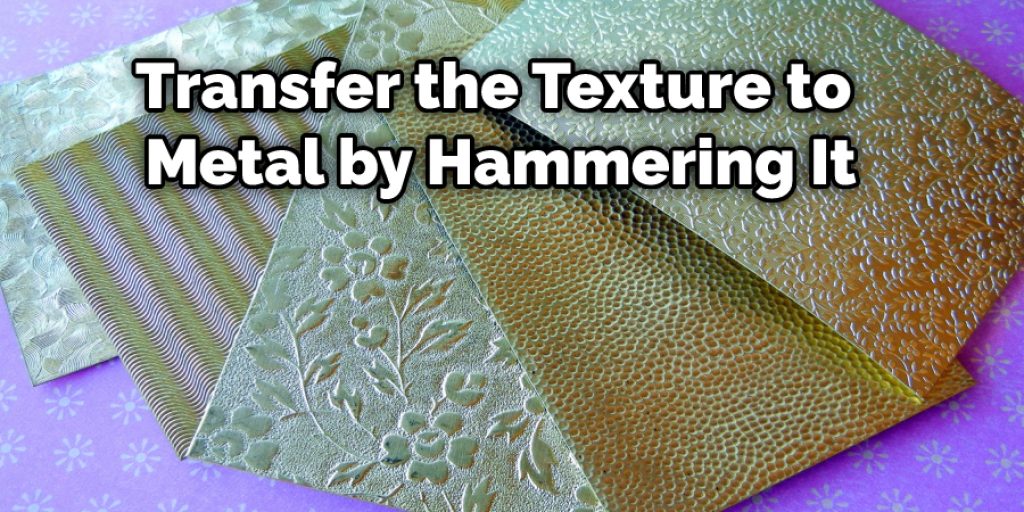 Transfer the Texture to Metal by Hammering It