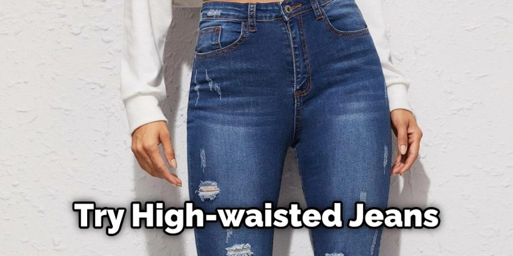 Try High-waisted Jeans