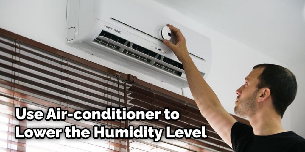 Use Air-conditioner to Lower the Humidity Level
