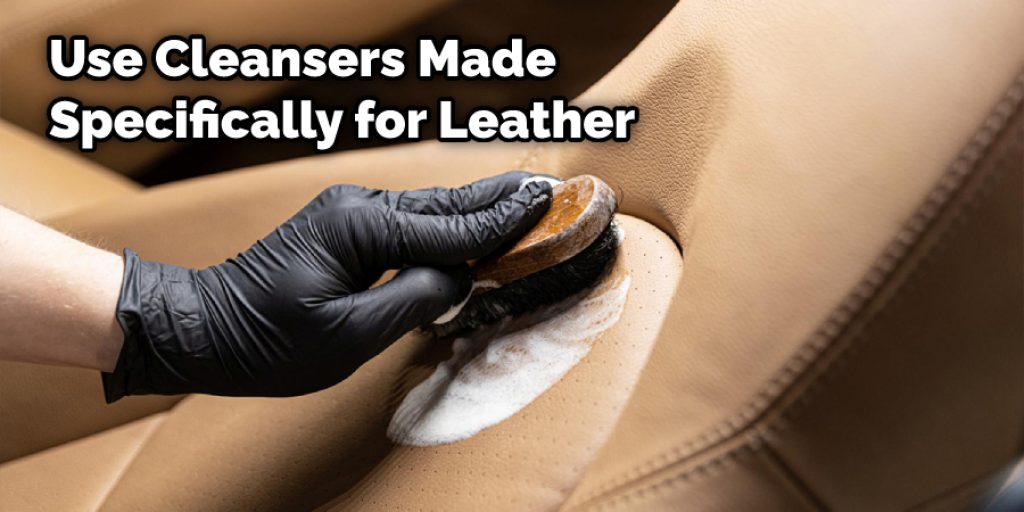 Use Cleansers Made Specifically for Leather