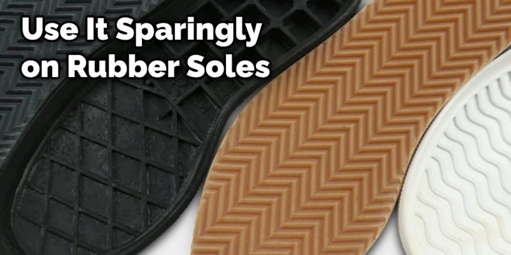Use It Sparingly on Rubber Soles