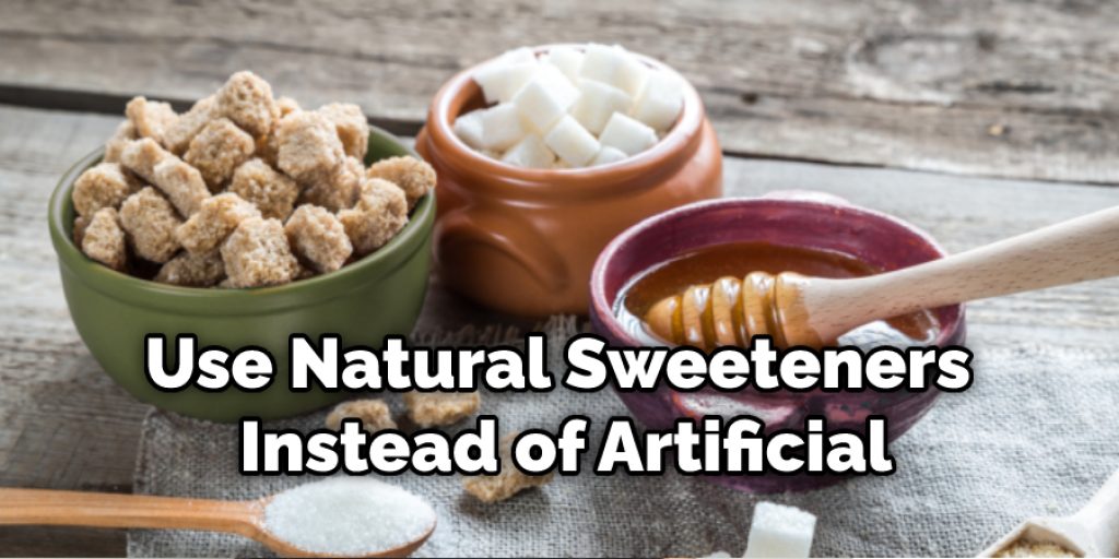 Use Natural Sweeteners Instead of Artificial