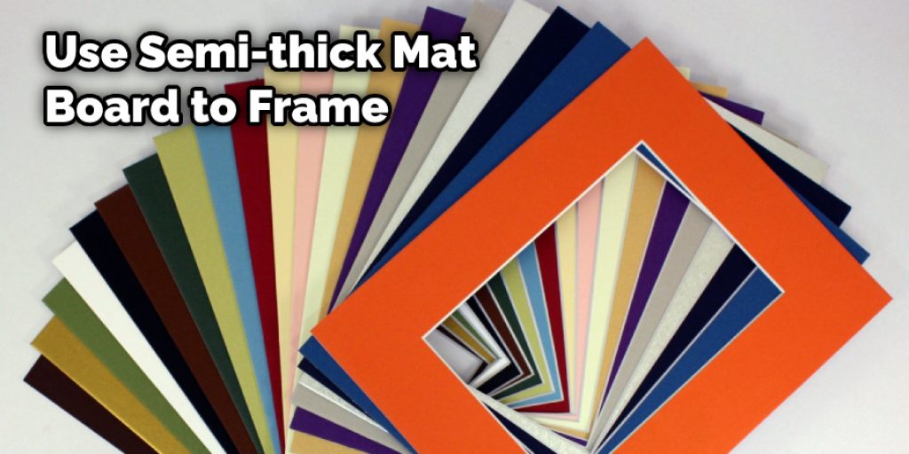 Use Semi-thick Mat Board to Frame