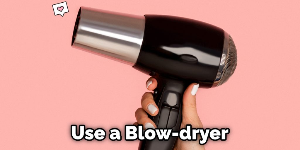 Use a Blow-dryer 