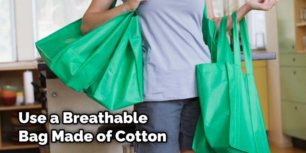 Use a Breathable Bag Made of Cotton