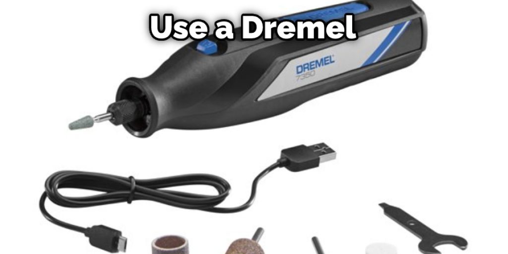 Use a Dremel