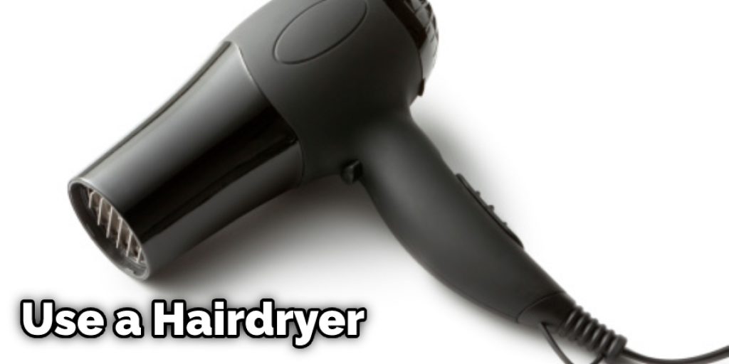 Use a Hairdryer