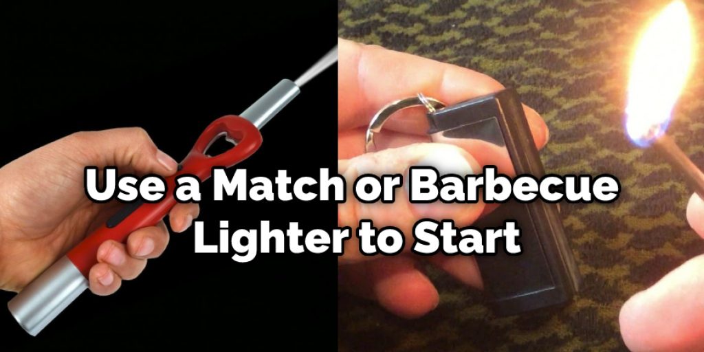 Use a Match or Barbecue Lighter to Start