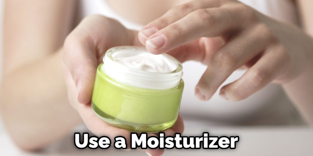 Use a Moisturizer