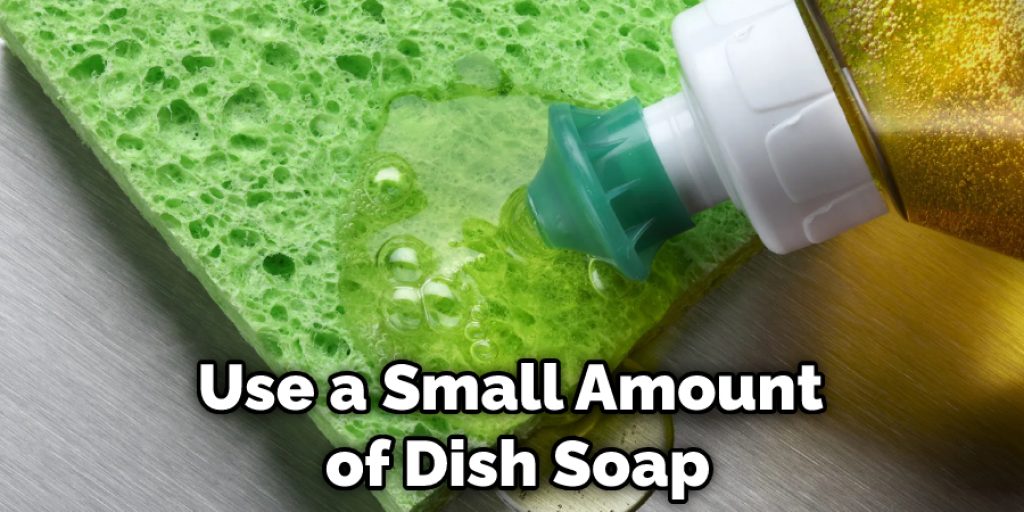 Use a Small Amount of Dish Soap