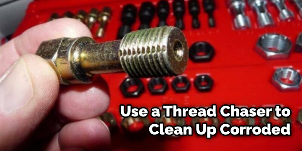 Use a Thread Chaser to Clean Up Corroded