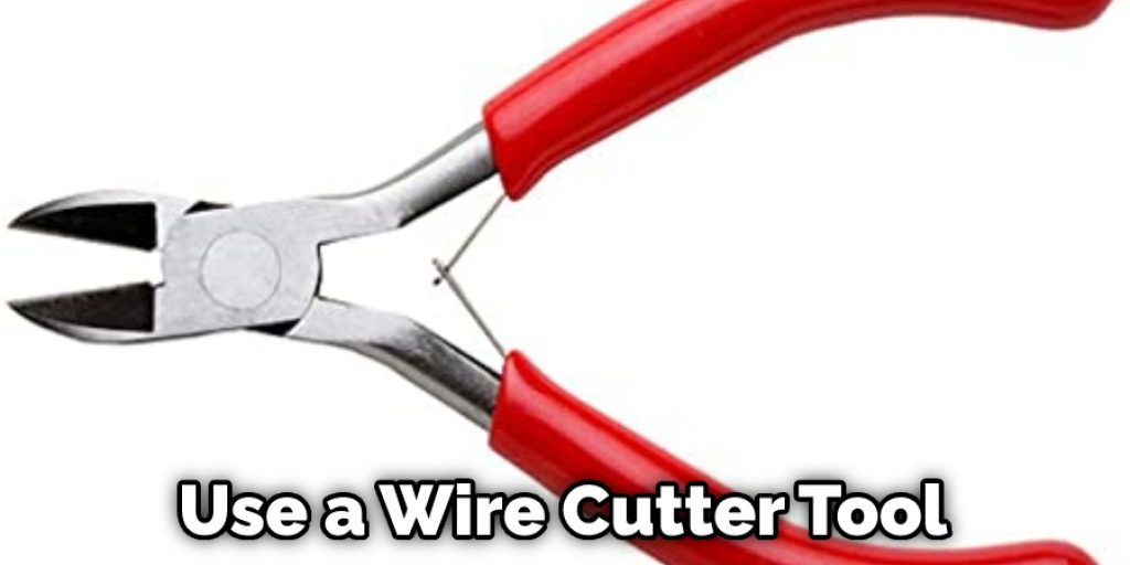 Use a Wire Cutter Tool 