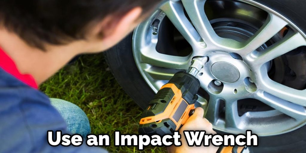 Use an Impact Wrench