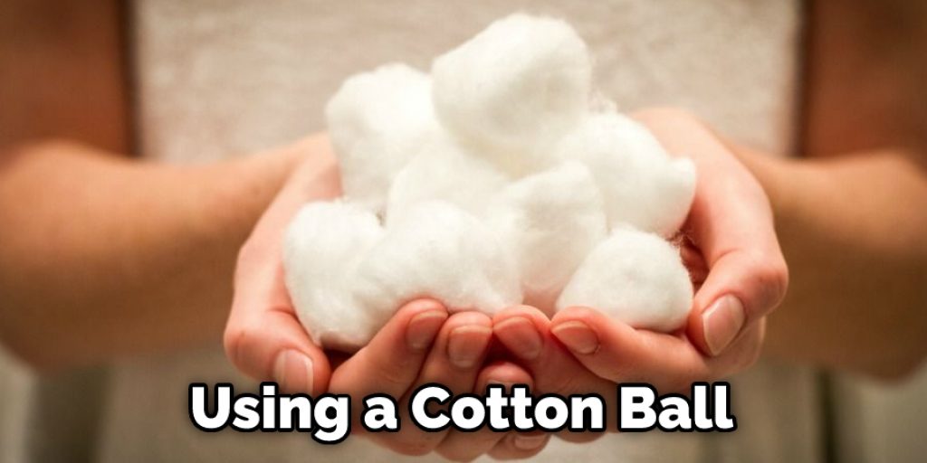 Using a Cotton Ball