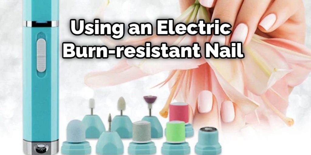 Using an Electric Burn-resistant Nail