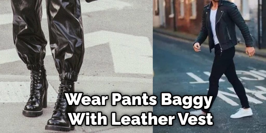 Wear Pants Baggy With Leather Vest