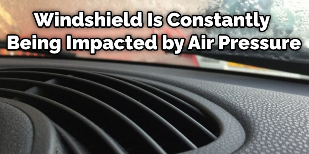 Windshield Is Constantly Being Impacted by Air Pressure