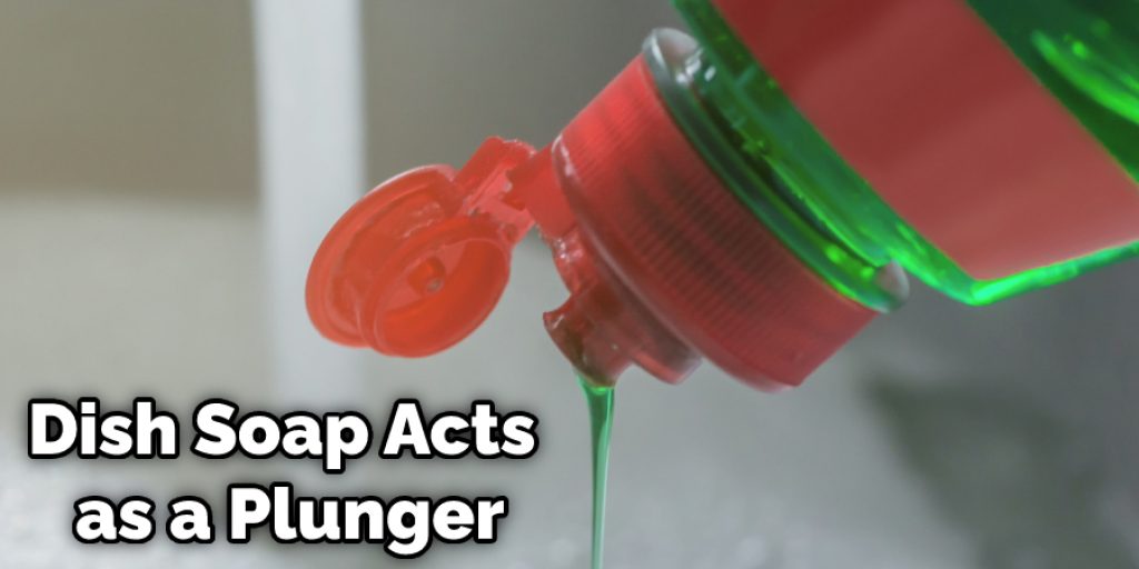 Dish Soap Acts as a Plunger