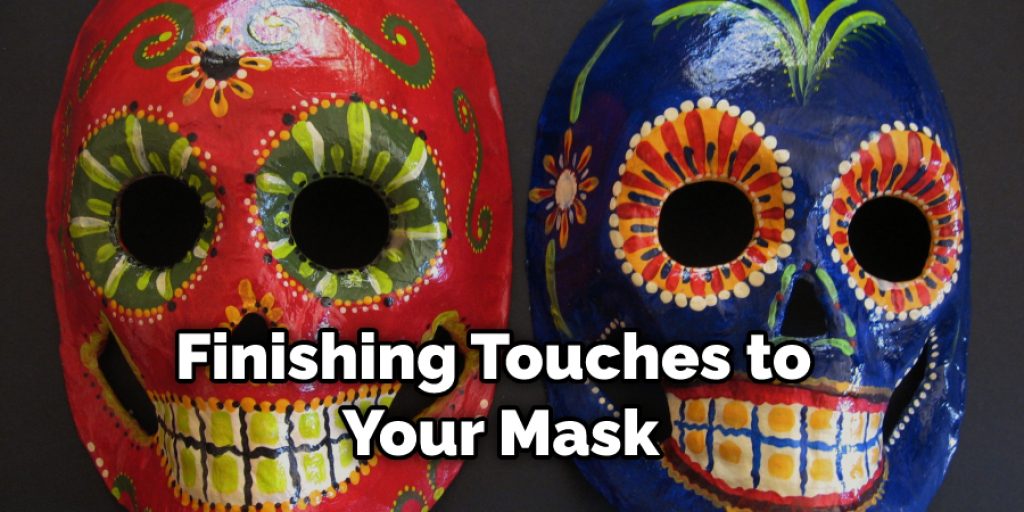 Finishing Touches to Your Mask