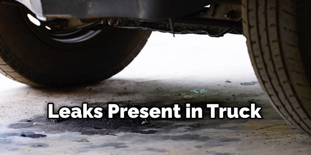 Leaks Present in Truck