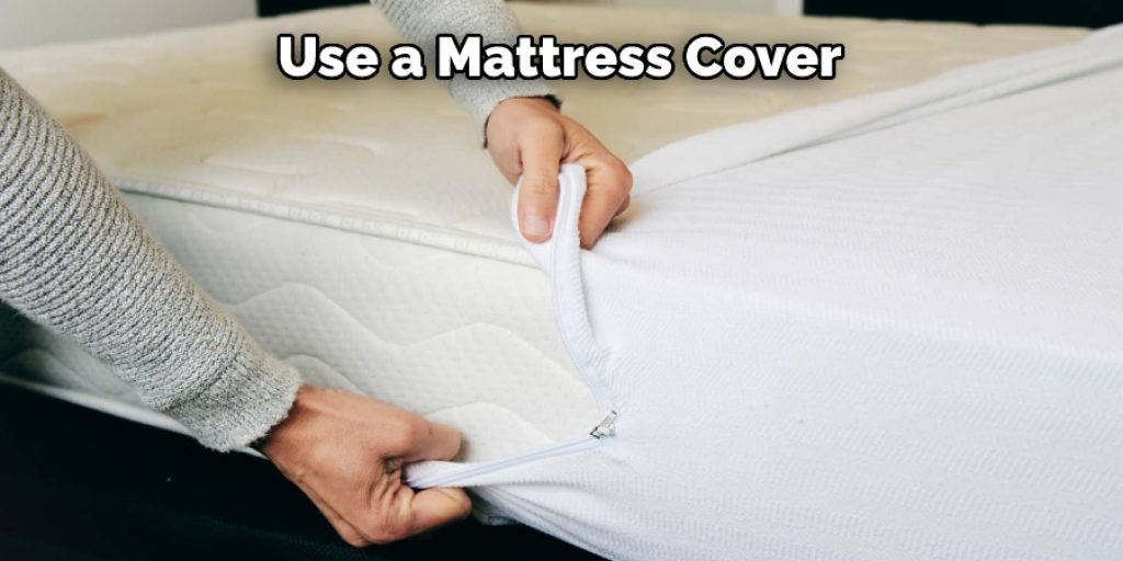 Use a Mattress Cover 