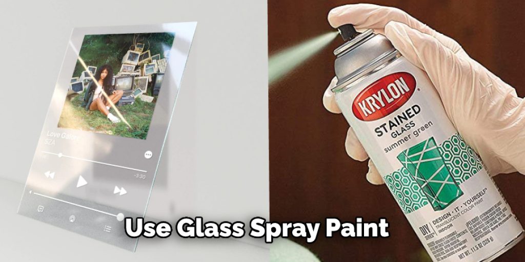 Use Glass Spray Paint   