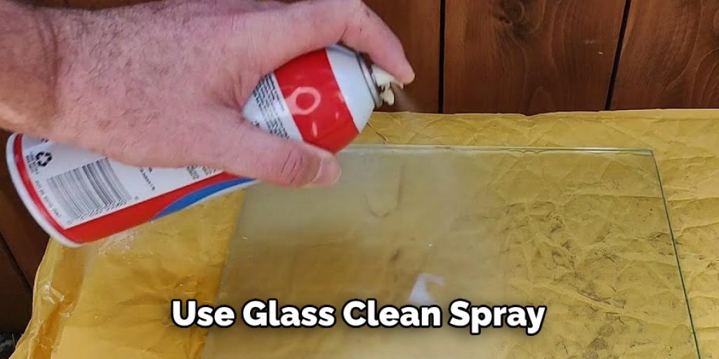 Use Glass Clean Spray 