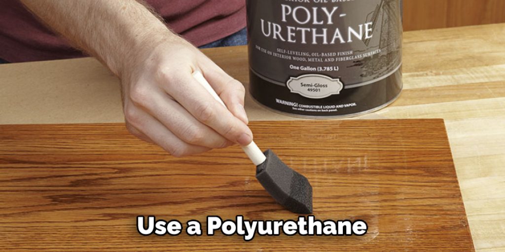  Use a Polyurethane