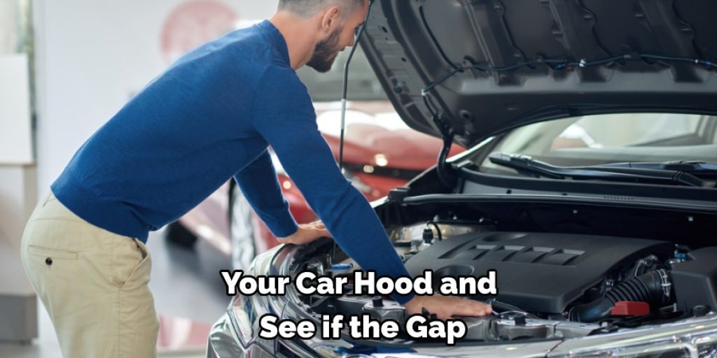 Your Car Hood and See if the Gap