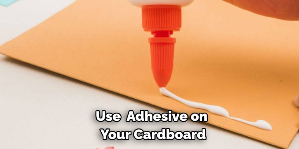 Use  Adhesive on Your Cardboard