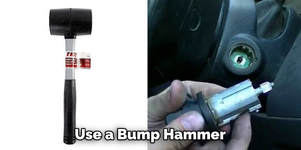Use a Bump Hammer