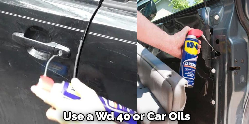 Use a Wd 40 or Car Oils