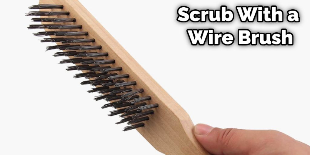 Scrub With a Wire Brush