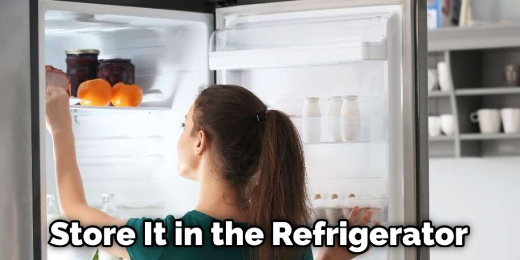 Store It in the Refrigerator