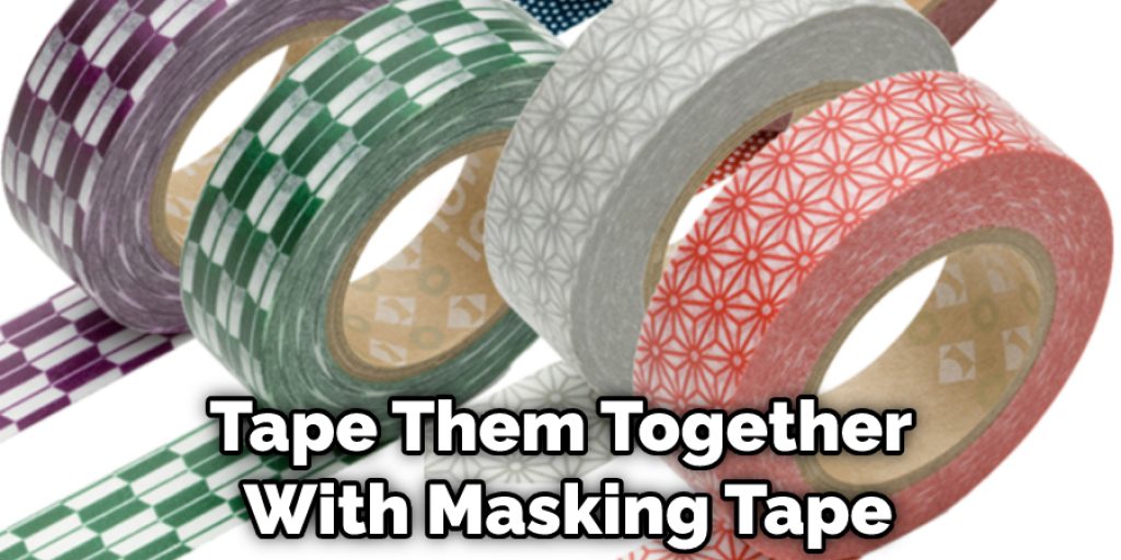 Tape Them Together With Masking Tape