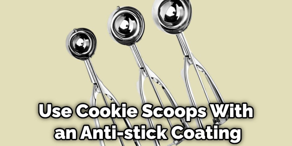 Use Cookie Scoops With an Anti-stick Coating