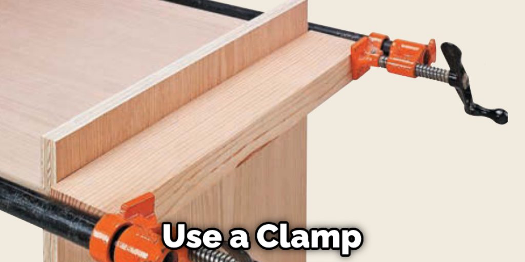 Use a Clamp