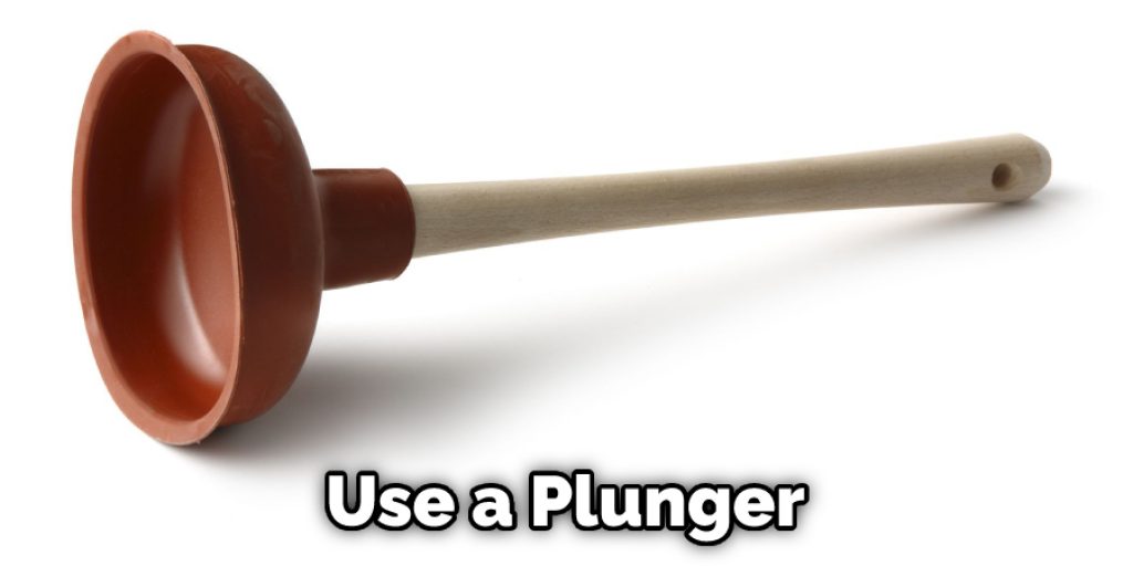 Use a Plunger