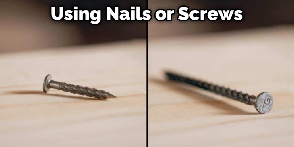 Using Nails or Screws