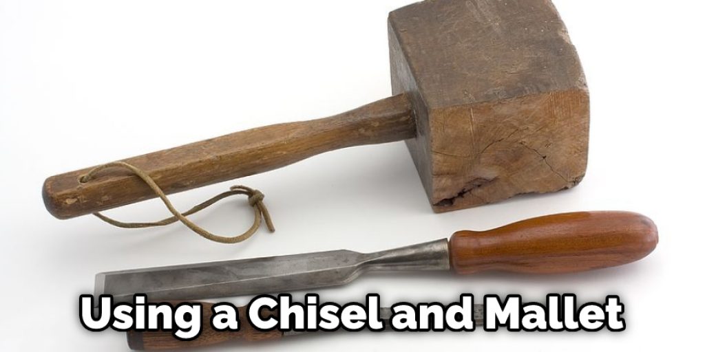 Using a Chisel and Mallet