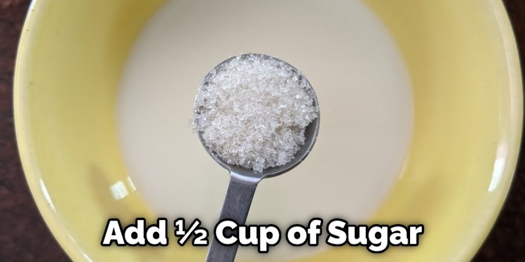 Add ½ Cup of Sugar