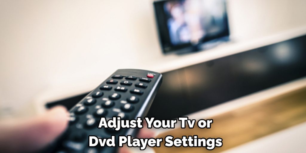  Adjust Your Tv or Dvd Player Settings