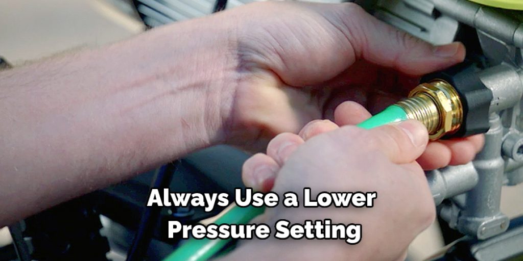 Always Use a Lower Pressure Setting