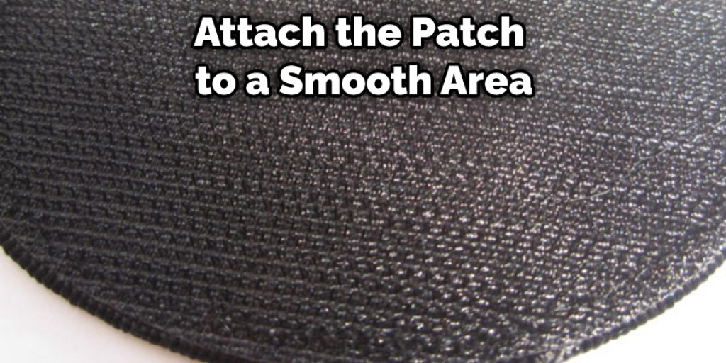 Attach the Patch to a Smooth Area.