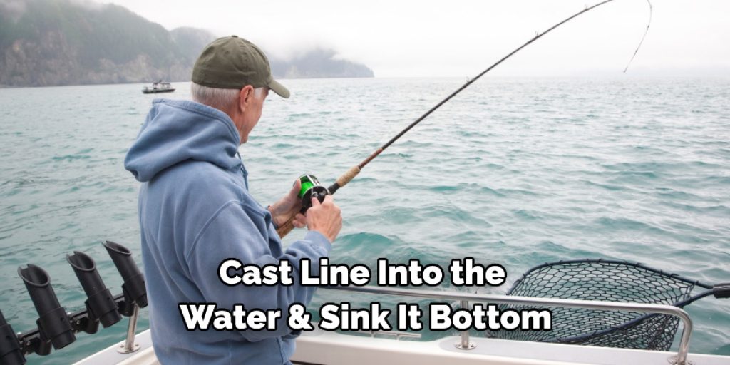 Cast Line Into the Water & Sink It Bottom