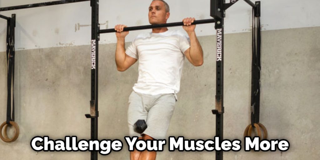 Challenge Your Muscles More
