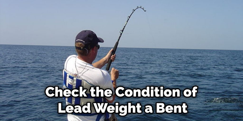 Check the Condition of Lead Weight a Bent